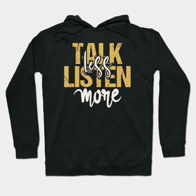 Talk Less Listen More Hoodie by Tesszero